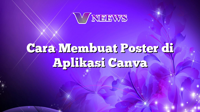 Cara Membuat Poster Di Aplikasi Canva Vneews