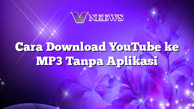 Cara Download Youtube Ke Mp Tanpa Aplikasi Vneews